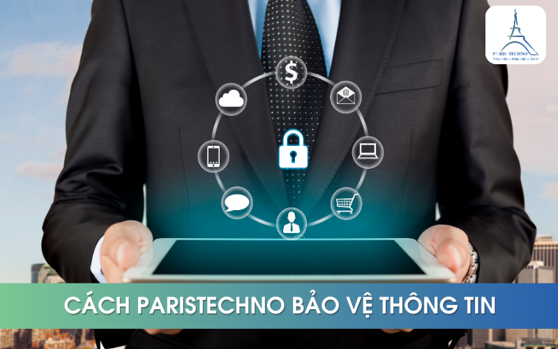 Paristechno lưu trữ và bảo vệ thông tin người dùng như thế nào