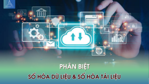 Phân biệt số hóa dữ liệu và số hóa tài liệu